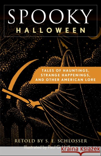 Spooky Halloween: Tales of Hauntings, Strange Happenings, and Other Local Lore S. E. Schlosser 9781493089918 Globe Pequot Press