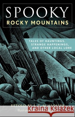 Spooky Rocky Mountains: Tales of Hauntings, Strange Happenings, and Other Local Lore S. E. Schlosser 9781493089932 Globe Pequot Press