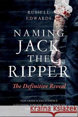 Naming Jack the Ripper: The Definitive Reveal Russell Edwards 9781493090075 Lyons Press