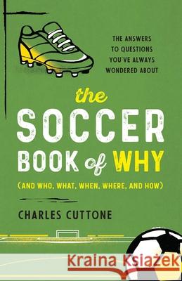 The Soccer Book of Why Charles Cuttone 9781493090525 Lyons Press