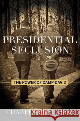 Presidential Seclusion: The Power of Camp David Charles Ferguson 9781493091461