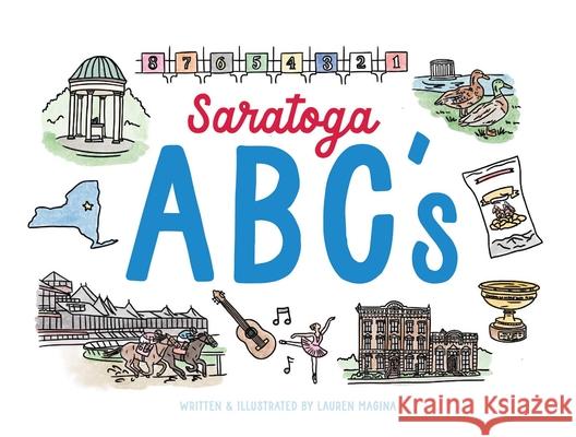Saratoga ABCs: The Alphabet Book of Saratoga Springs, NY Lauren Magina 9781493091522 North Country Books