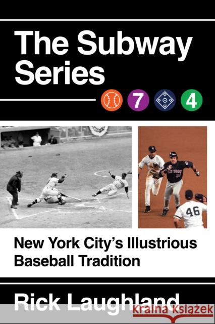 The Subway Series: A History of New York's Great Baseball Rivalries Rick Laughland 9781493092734 Lyons Press