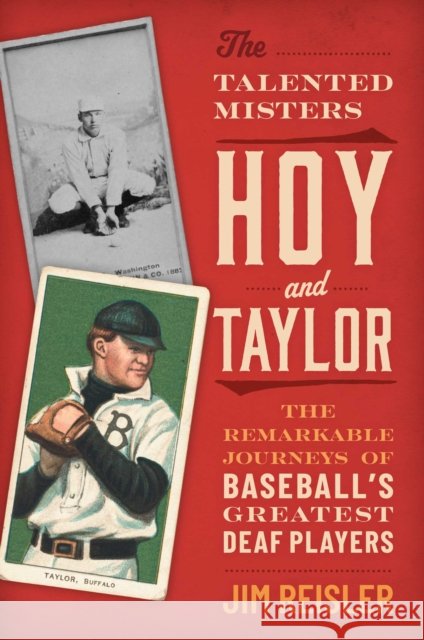 The Talented Misters Hoy and Taylor: The Remarkable Journeys of Baseball's Greatest Deaf Players Jim Reisler 9781493094325 Lyons Press