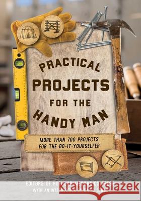 Practical Projects for the Handyman: More Than 700 Projects for the Do-It-Yourselfer Editors of Popular Mechanics Press       David Stiles 9781493094516