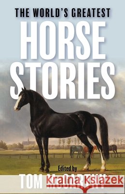 World's Greatest Horse Stories Tom McCarthy 9781493095223 Lyons Press