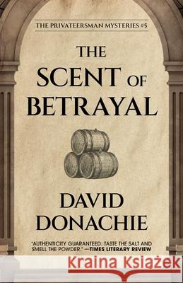The Scent of Betrayal David Donachie 9781493095261 McBooks Press