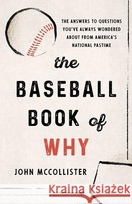 The Baseball Book of Why John McCollister 9781493098941 Lyons Press