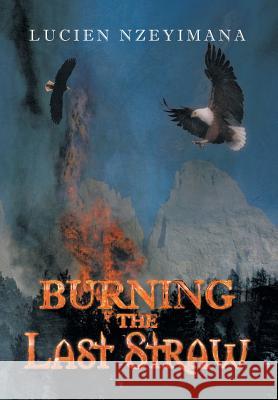 Burning the Last Straw Lucien Nzeyimana 9781493101092