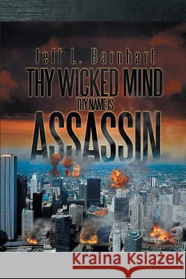 Thy Wicked Mind Thy Name Is Assassin Jeff L. Barnhart 9781493101986