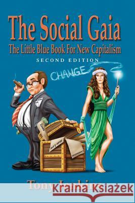 The Social Gaia: The Little Blue BOK for New Capitalism Jenkins, Tony 9781493102037