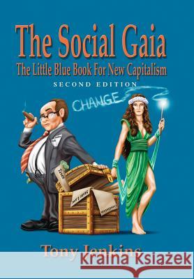 The Social Gaia: The Little Blue BOK for New Capitalism Jenkins, Tony 9781493102044