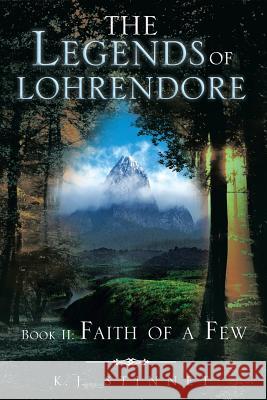 The Legends of Lohrendore: Faith of a Few Stinnet, K. J. 9781493102068 Xlibris Corporation