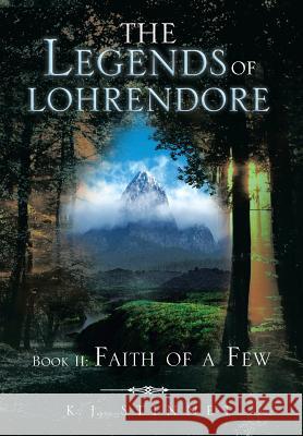 The Legends of Lohrendore: Faith of a Few Stinnet, K. J. 9781493102075 Xlibris Corporation