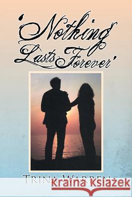 'Nothing Lasts Forever' Trina Warren 9781493102129 Xlibris Corporation
