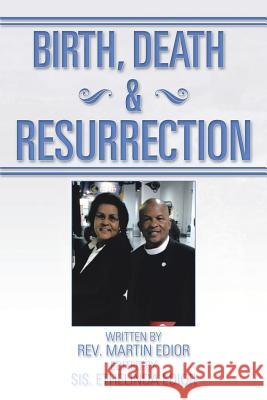 Birth, Death & Resurrection Rev Martin Edior 9781493102280 Xlibris Corporation