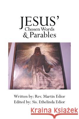 Jesus' Chosen Words & Parables Rev Martin Edior 9781493102327 Xlibris Corporation