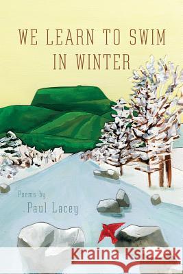 We Learn to Swim in Winter Paul Lacey 9781493102822