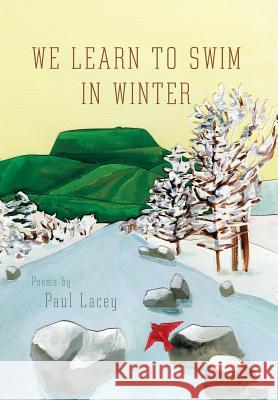 We Learn to Swim in Winter Paul Lacey 9781493102839