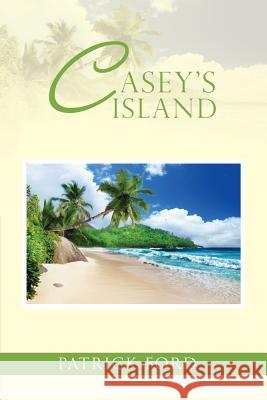 Casey's Island Patrick Ford 9781493103744 Xlibris Corporation