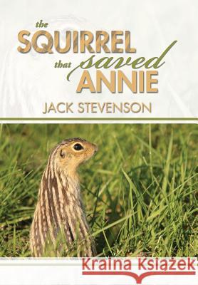 The Squirrel That Saved Annie Jack Stevenson 9781493103805