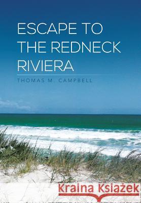 Escape to the Redneck Riviera Thomas M. Campbell 9781493104383 Xlibris Corporation