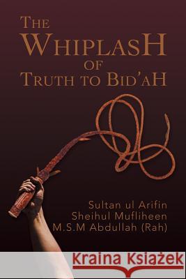 The Whiplash of Truth to Bid'ah M. S. M. Abdulla 9781493104604 Xlibris Corporation