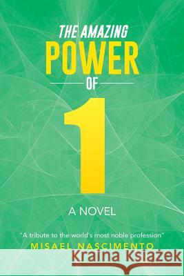 The Amazing Power of One: A Novel a Tribute to the World's Most Noble Profession Nascimento, Misael 9781493104765