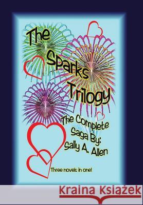 The Sparks Trilogy Sally a. Allen 9781493105854 Xlibris Corporation