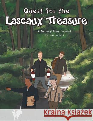 Quest for the Lascaux Treasure: A Fictional Story Inspired by True Events Kevin Abbott-Spitzer 9781493106318 Xlibris Corporation