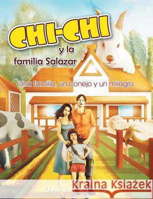 Chichi y La Familia Salazar: Una Familia, Un Conejo y Un Milagro Daisy Reyes 9781493107346