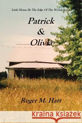 Patrick & Olivia: Little House by the Edge of the Woods Series Hart, Roger M. 9781493108237