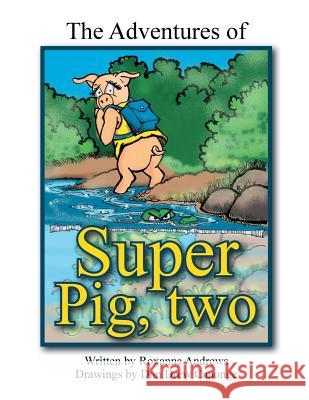 The Adventures of Super Pig: Two Roxanna Andrews 9781493108459 Xlibris Corporation