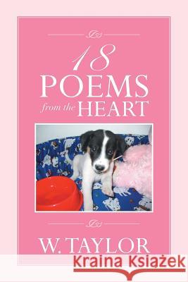 18 Poems from the Heart W. Taylor 9781493108473 Xlibris Corporation