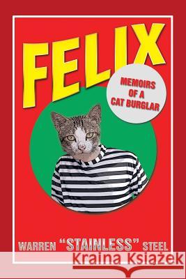 Felix - Memoirs of a Cat Burglar Warren Stainless Steel 9781493108626 Xlibris Corporation