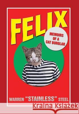 Felix - Memoirs of a Cat Burglar Warren Stainless Steel 9781493108633 Xlibris Corporation