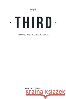 The Third Book of Aphorisms Nathan Freeman 9781493108978 Xlibris Corporation