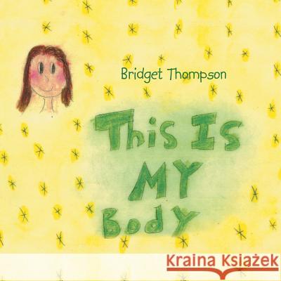 This Is My Body Bridget Thompson 9781493109098 Xlibris Corporation