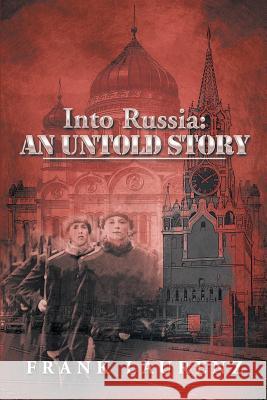 Into Russia: An Untold Story: Cold War Scare Laurenz, Frank 9781493109159