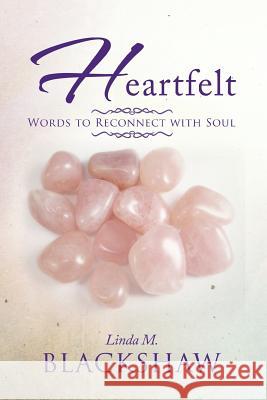 Heartfelt: Words to Reconnect with Soul Blackshaw, Linda M. 9781493109333