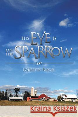 His Eye Is on the Sparrow Lorretta Riegel 9781493109753