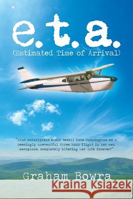 E.T.A.: Estimated Time of Arrival Bowra, Graham 9781493109906