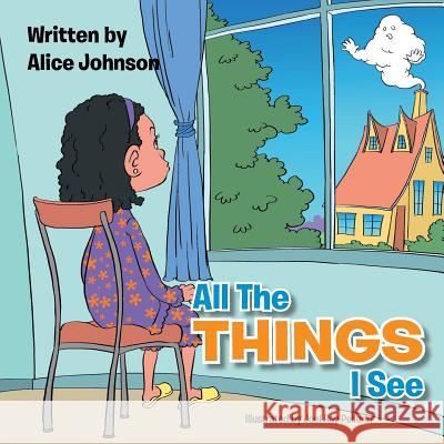 All the Things I See Alice Johnson 9781493110223