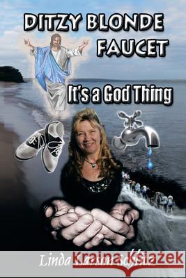 Ditzy Blonde Faucet- It's a God Thing Linda Larson Schlitz 9781493111404