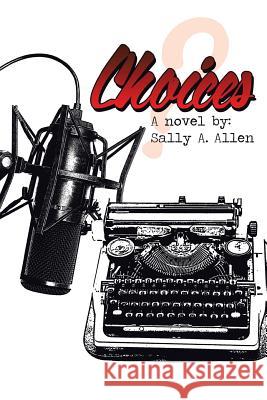 Choices Sally a. Allen 9781493111596 Xlibris Corporation