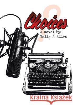 Choices Sally a. Allen 9781493111602 Xlibris Corporation