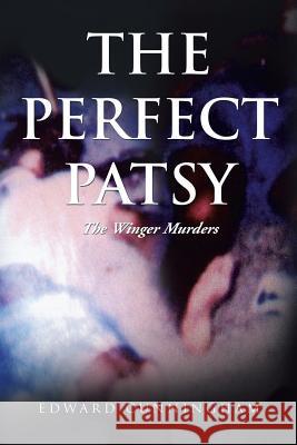 The Perfect Patsy: The Winger Murders Cunningham, Edward 9781493112708 Xlibris Corporation