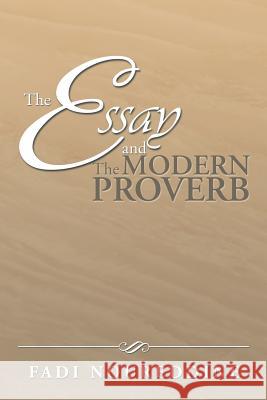 The Essay and the Modern Proverb Fadi Noureddine 9781493113033