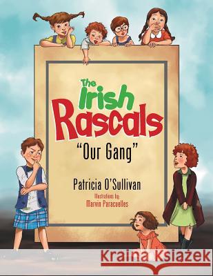 The Irish Rascals: ''Our Gang'' Patricia O' Sullivan 9781493113170 Xlibris Corporation