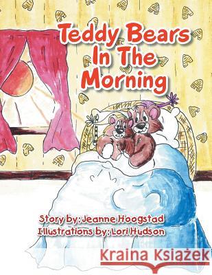 Teddy Bears in the Morning Jeanne Hoogstad 9781493113217 Xlibris Corporation